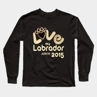 Love my labrador since 2015 Long Sleeve T-Shirt